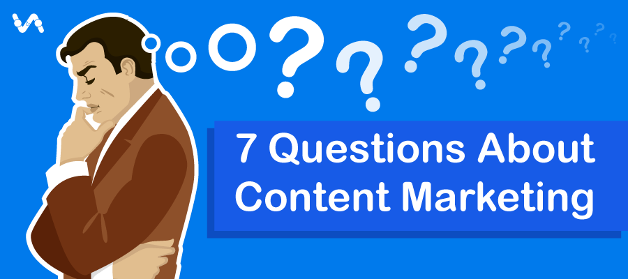 7 Most Frequently Asked Questions About Content Marketing